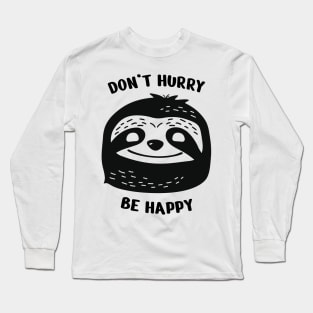 Don't hurry be happy. Cute and Lazy Sloth Long Sleeve T-Shirt